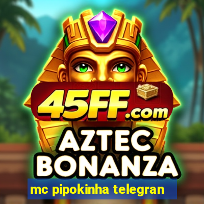 mc pipokinha telegran